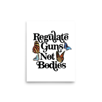 Regulate Guns Not Bodies Print